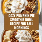 Cozy Pumpkin Pie Smoothie Bowl Creamy Fall Delight Recipe